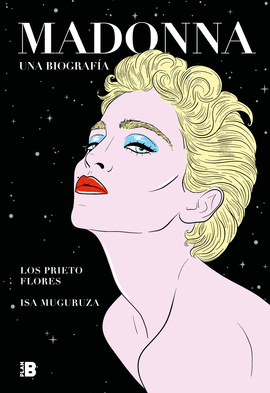MADONNA. UNA BIOGRAFÍA - LOS PRIETO FLORES,; MUGURUZA, ISA