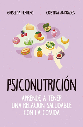 PSICONUTRICIÓN: APRENDE A TENER UNA RELACIÓN SALUDABLE CON LA COM - HERRERO, GRISELDA; ANDRADES, CRISTINA