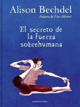 EL SECRETO DE LA FUERZA SOBREHUMANA - BECHDEL, ALISON