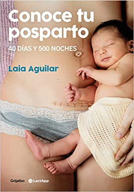 CONOCE TU POSPARTO: 40 DÍAS Y 500 NOCHES - AGUILAR SARIOL, LAIA