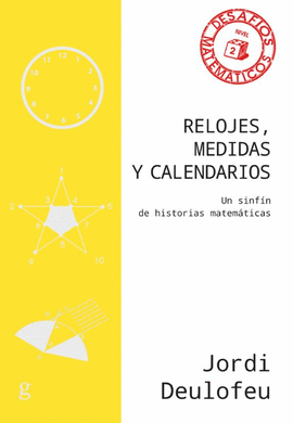 RELOJES, MEDIDAS Y CALENDARIOS: UN SINFÍN DE HISTORIAS MATEMÁTICA - DEULOFEU PIQUET, JORDI