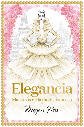 ELEGANCIA: MAESTROS DE LA MODA FRANCESA - HESS, MEGAN