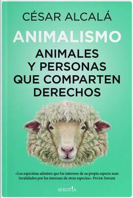 ANIMALISMO: ANIMALES Y PERSONAS QUE COMPARTEN DERECHOS - ALCALÁ, CÉSAR