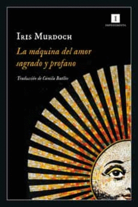 LA MÁQUINA DEL AMOR SAGRADO Y PROFANO - MURDOCH, IRIS