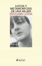 LUCHA Y METAMORFOSIS DE UNA MUJER - LOUIS, ÉDOUARD