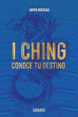 I CHING: CONOCE TU DESTINO - RUESCAS, JAVIER
