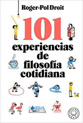 101 EXPERIENCIAS DE FILOSOFÍA COTIDIANA - DROIT, ROGER-POL