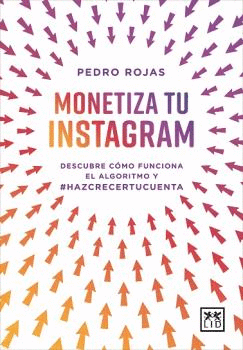 MONETIZA TU INSTAGRAM: DESCUBRE CÓMO FUNCIONA EL ALGORITMO DE INS - ROJAS, PEDRO
