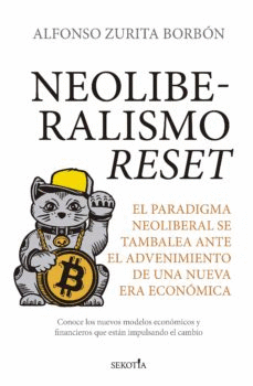 NEOLIBERALISMO RESET: EL PARADIGMA NEOLIBERAL SE TAMBALEA ANTE EL - ZURITA BORBÓN, ALFONSO