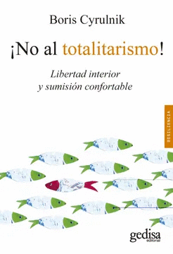 ¡NO AL TOLITARISMO!: LIBERTAD INTERIOR Y SUMISIÓN CONFORTABLE - CYRULNIK, BORIS