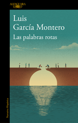 LAS PALABRAS ROTAS: EL DESCONSUELO DE LA DEMOCRACIA - GARCÍA MONTERO, LUIS