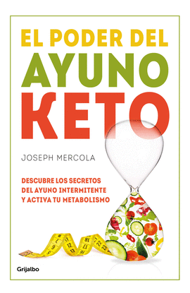 EL PODER DEL AYUNO KETO: DESCUBRE LOS SECRETOS DEL AYUNO INTERMIT - MERCOLA, JOSEPH