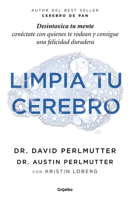 LIMPIA TU CEREBRO: DESINTOXICA TU MENTE, CONÉCTATE CON QUIENES TE - PERLMUTTER, DAVID