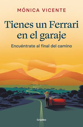 TIENES UN FERRARI EN EL GARAJE: ENCUÉNTRATE AL FINAL DEL CAMINO - VICENTE, MÓNICA