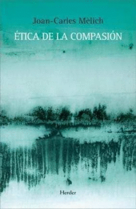 ÉTICA DE LA COMPASIÓN - MÈLICH, JOAN-CARLES