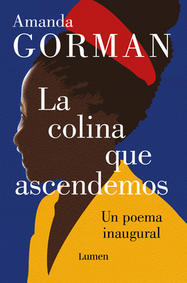 LA COLINA QUE ASCENDEMOS: UN POEMA INAUGURAL - GORMAN, AMANDA