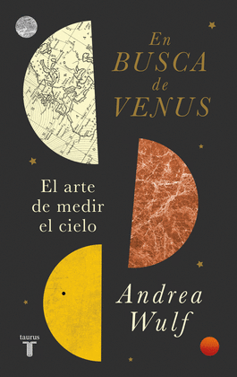 EN BUSCA DE VENUS: EL ARTE DE MEDIR EL CIELO - WULF, ANDREA