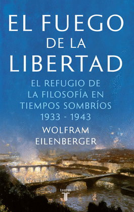 EL FUEGO DE LA LIBERTAD: EL REFUGIO DE LA FILOSOFÍA EN TIEMPOS SO - EILENBERGER, WOLFRAM