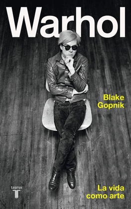 WARHOL: LA VIDA COMO ARTE - GOPNIK, BLAKE