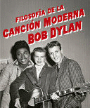 FILOSOFÍA DE LA CANCIÓN MODERNA - DYLAN, BOB