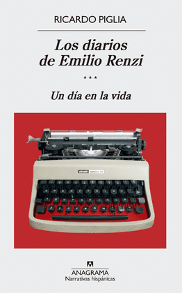 LOS DIARIOS DE EMILIO RENZI III. UN DÍA EN LA VIDA: 89 - PIGLIA, RICARDO