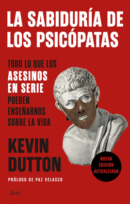 LA SABIDURÍA DE LOS PSICÓPATAS: TODO LO QUE LOS ASESINOS EN SERIE - DUTTON, KEVIN