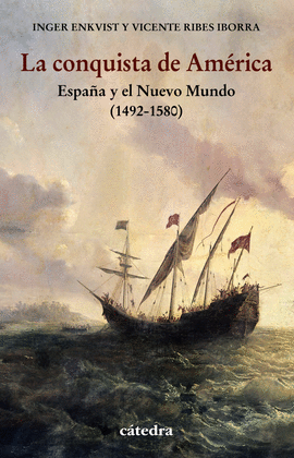 LA CONQUISTA DE AMÉRICA: ESPAÑA Y EL NUEVO MUNDO (1492-1580) - ENKVIST, INGER; RIBES IBORRA, VICENTE