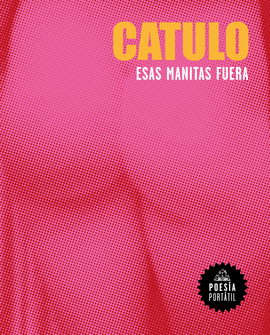ESAS MANITAS FUERA - CATULO