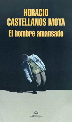EL HOMBRE AMANSADO - CASTELLANOS MOYA, HORACIO