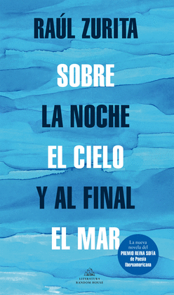 SOBRE LA NOCHE EL CIELO Y AL FINAL EL MAR - ZURITA, RAÚL