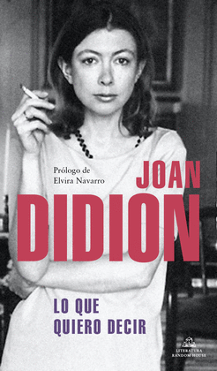 LO QUE QUIERO DECIR - DIDION, JOAN
