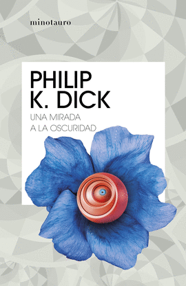 UNA MIRADA A LA OSCURIDAD - DICK, PHILIP K.