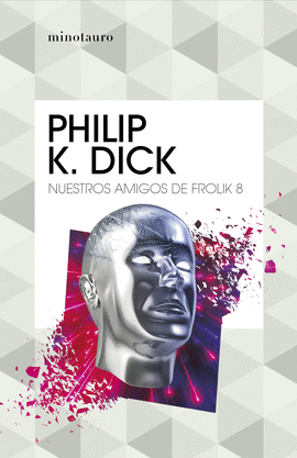 NUESTROS AMIGOS DE FROLIK 8 - DICK, PHILIP K.