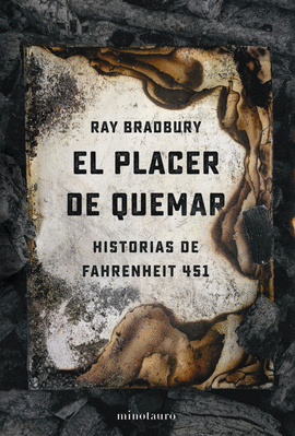 EL PLACER DE QUEMAR: HISTORIAS DE FAHRENHEIT 451 - BRADBURY, RAY