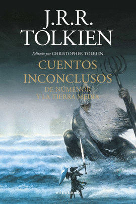 CUENTOS INCONCLUSOS: DE NÚMENOR Y LA TIERRA MEDIA - TOLKIEN, J.R.R.