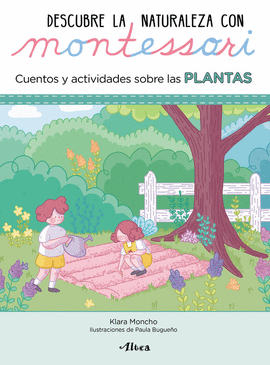 DESCUBRE LA NATURALEZA CON MONTESSORI. CUENTOS Y ACTIVIDADES SOBR - MONCHO, KLARA; BUGUEÑO, PAULA