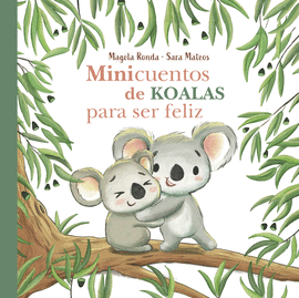 MINICUENTOS DE KOALAS PARA SER FELIZ - RONDA, MAGELA; MATEOS, SARA