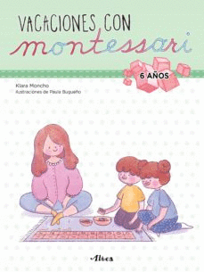 VACACIONES CON MONTESSORI (6 AÑOS): ILUSTRACIONES DE PAULA BUGUEÑ - MONCHO, KLARA