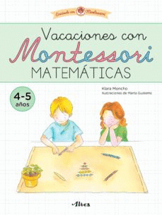 VACACIONES CON MONTESSORI. MATEMÁTICAS (4-5 AÑOS): ILUSTRACIONES  - MONCHO, KLARA