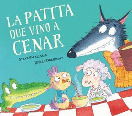 LA PATITA QUE VINO A CENAR - SMALLMAN, STEVE/DREIDEMY,JOËLLE