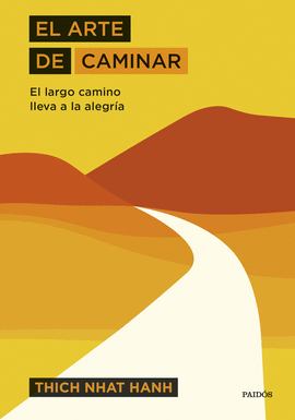 EL ARTE DE CAMINAR: EL LARGO CAMINO LLEVA A LA ALEGRÍA - NHAT HANH, THICH