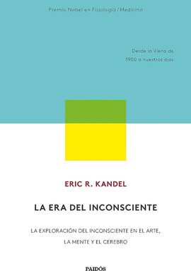 LA ERA DEL INCONSCIENTE: DESDE LA VIENA DE 1900HASTA NUESTROS DÍA - KANDEL, ERIC