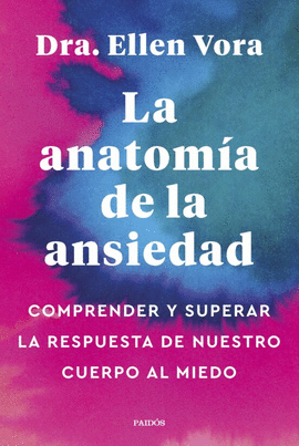 LA ANATOMÍA DE LA ANSIEDAD: COMPRENDER Y SUPERAR LA RESPUESTA DE  - VORA, ELLEN
