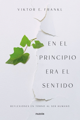 EN EL PRINCIPIO ERA EL SENTIDO: REFLEXIONES EN TORNO AL SER HUMAN - FRANKL, VIKTOR E.