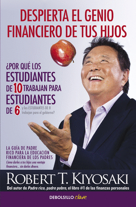 DESPIERTA EL GENIO FINANCIERO DE TUS HIJOS: LA GUÍA DE PADRE RICO - KIYOSAKI, ROBERT T.