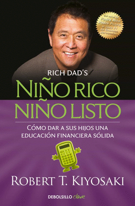 NIÑO RICO, NIÑO LISTO: CÓMO DAR A SUS HIJOS UNA EDUCACIÓN FINANCI - KIYOSAKI, ROBERT T.