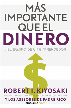 MÁS IMPORTANTE QUE EL DINERO: ES EL EQUIPO DE UN EMPRENDEDOR - KIYOSAKI, ROBERT T.