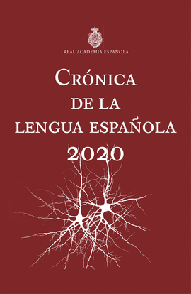 CRÓNICA DE LA LENGUA ESPAÑOLA 2020 - REAL ACADEMIA ESPAÑOLA; ASOCIACIÓN DE ACADEMIAS DE LA LENGUA ESPA