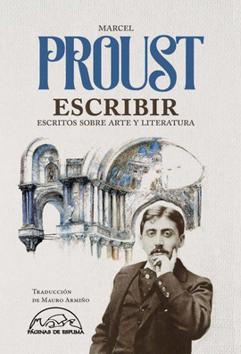 ESCRIBIR: ESCRITOS SOBRE ARTE Y LITERATURA - PROUST , MARCEL