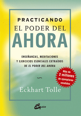 PRACTICANDO EL PODER DEL AHORA: ENSEÑANZAS, MEDITACIONES Y EJERCI - TOLLE, ECKHART